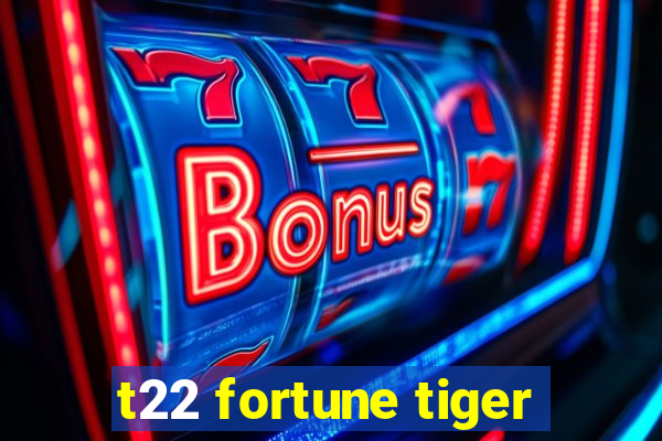 t22 fortune tiger